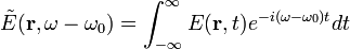 {\tilde  {E}}({\mathbf  {r}},\omega -\omega _{0})=\int _{{-\infty }}^{{\infty }}E({\mathbf  {r}},t)e^{{-i(\omega -\omega _{0})t}}dt