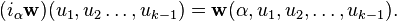 (i_{\alpha }{{\mathbf  w}})(u_{1},u_{2}\dots ,u_{{k-1}})={{\mathbf  w}}(\alpha ,u_{1},u_{2},\dots ,u_{{k-1}}).