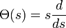 \Theta (s)=s{\frac  {d}{ds}}