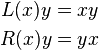 {\begin{aligned}L(x)y&=xy\\R(x)y&=yx\end{aligned}}