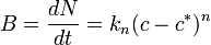 B={\dfrac  {dN}{dt}}=k_{n}(c-c^{*})^{n}