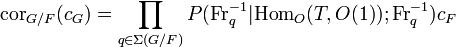 {{\rm {cor}}}_{{G/F}}(c_{G})=\prod _{{q\in \Sigma (G/F)}}P({\mathrm  {Fr}}_{q}^{{-1}}|{{\rm {Hom}}}_{O}(T,O(1));{\mathrm  {Fr}}_{q}^{{-1}})c_{F}