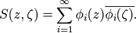 S(z,\zeta )=\sum _{{i=1}}^{\infty }\phi _{i}(z)\overline {\phi _{i}(\zeta )}.