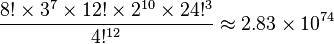 {\frac  {8!\times 3^{7}\times 12!\times 2^{{10}}\times 24!^{3}}{4!^{{12}}}}\approx 2.83\times 10^{{74}}