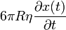 6\pi R\eta {\frac  {\partial x(t)}{\partial t}}