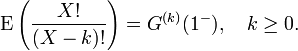 {\textrm  {E}}\left({\frac  {X!}{(X-k)!}}\right)=G^{{(k)}}(1^{-}),\quad k\geq 0.