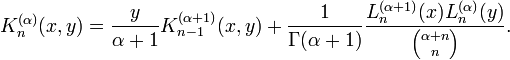 K_{n}^{{(\alpha )}}(x,y)={\frac  {y}{\alpha +1}}K_{{n-1}}^{{(\alpha +1)}}(x,y)+{\frac  {1}{\Gamma (\alpha +1)}}{\frac  {L_{n}^{{(\alpha +1)}}(x)L_{n}^{{(\alpha )}}(y)}{{\alpha +n \choose n}}}.