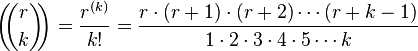 \left(\!\!{\binom  {r}{k}}\!\!\right)={\frac  {r^{{(k)}}}{k!}}={\frac  {r\cdot (r+1)\cdot (r+2)\cdots (r+k-1)}{1\cdot 2\cdot 3\cdot 4\cdot 5\cdots k}}