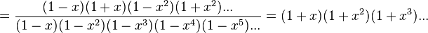 ={\frac  {(1-x)(1+x)(1-x^{2})(1+x^{2})...}{(1-x)(1-x^{2})(1-x^{3})(1-x^{4})(1-x^{5})...}}=(1+x)(1+x^{2})(1+x^{3})...