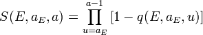 S(E,a_{E},a)=\prod _{{u=a_{E}}}^{{a-1}}\left[1-q(E,a_{E},u)\right]