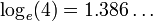 \log _{e}(4)=1.386\ldots 