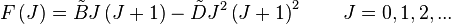 F\left(J\right)={\tilde  B}J\left(J+1\right)-{\tilde  D}J^{2}\left(J+1\right)^{2}\qquad J=0,1,2,...