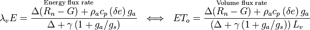 {\overset  {{\text{Energy flux rate}}}{\lambda _{v}E={\frac  {\Delta (R_{n}-G)+\rho _{a}c_{p}\left(\delta e\right)g_{a}}{\Delta +\gamma \left(1+g_{a}/g_{s}\right)}}}}~\iff ~{\overset  {{\text{Volume flux rate}}}{ET_{o}={\frac  {\Delta (R_{n}-G)+\rho _{a}c_{p}\left(\delta e\right)g_{a}}{\left(\Delta +\gamma \left(1+g_{a}/g_{s}\right)\right)L_{v}}}}}