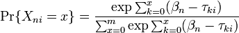 \Pr\{X_{{ni}}=x\}={\frac  {\exp {{\sum _{{k=0}}^{x}(\beta _{n}}-{\tau _{{ki}}})}}{\sum _{{x=0}}^{m}\exp {{\sum _{{k=0}}^{x}(\beta _{n}}-{\tau _{{ki}}})}}}