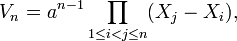 V_{n}=a^{{n-1}}\prod _{{1\leq i<j\leq n}}(X_{j}-X_{i}),