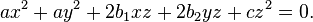 ax^{2}+ay^{2}+2b_{1}xz+2b_{2}yz+cz^{2}=0.\,