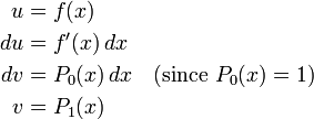 {\begin{aligned}u&=f(x)\\du&=f'(x)\,dx\\dv&=P_{0}(x)\,dx\quad ({\text{since }}P_{0}(x)=1)\\v&=P_{1}(x)\end{aligned}}