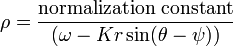 \rho ={\frac  {{\rm {{normalization\;constant}}}}{(\omega -Kr\sin(\theta -\psi ))}}