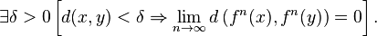 \exists \delta >0\left[d(x,y)<\delta \Rightarrow \lim _{{n\to \infty }}d\left(f^{n}(x),f^{n}(y)\right)=0\right].