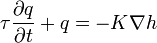 \tau {\frac  {\partial q}{\partial t}}+q=-K\nabla h