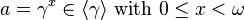 a=\gamma ^{x}\in \langle \gamma \rangle {\text{ with }}0\leq x<\omega 