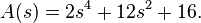 A(s)=2s^{4}+12s^{2}+16.\,