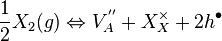 {\frac  {1}{2}}X_{2}(g)\Leftrightarrow V_{A}^{{''}}+X_{X}^{{\times }}+2h^{{\bullet }}