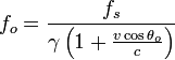 f_{o}={\frac  {f_{s}}{\gamma \left(1+{\frac  {v\cos \theta _{o}}{c}}\right)}}