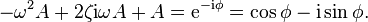 \,\!-\omega ^{2}A+2\zeta {\mathrm  {i}}\omega A+A={\mathrm  {e}}^{{-{\mathrm  {i}}\phi }}=\cos \phi -{\mathrm  {i}}\sin \phi .