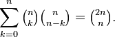 \sum _{{k=0}}^{n}{\tbinom  nk}{\tbinom  n{n-k}}={\tbinom  {2n}n}.