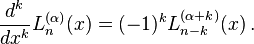 {\frac  {d^{k}}{dx^{k}}}L_{n}^{{(\alpha )}}(x)=(-1)^{k}L_{{n-k}}^{{(\alpha +k)}}(x)\,.