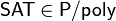 {\mathsf  {SAT}}\in {\mathsf  {P/poly}}