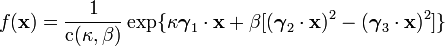 f({\mathbf  {x}})={\frac  {1}{{\textrm  {c}}(\kappa ,\beta )}}\exp\{\kappa {\boldsymbol  {\gamma }}_{{1}}\cdot {\mathbf  {x}}+\beta [({\boldsymbol  {\gamma }}_{{2}}\cdot {\mathbf  {x}})^{{2}}-({\boldsymbol  {\gamma }}_{{3}}\cdot {\mathbf  {x}})^{{2}}]\}