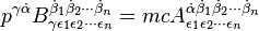 p^{{\gamma {\dot  {\alpha }}}}B_{{\gamma \epsilon _{1}\epsilon _{2}\cdots \epsilon _{n}}}^{{{\dot  {\beta }}_{1}{\dot  {\beta }}_{2}\cdots {\dot  {\beta }}_{n}}}=mcA_{{\epsilon _{1}\epsilon _{2}\cdots \epsilon _{n}}}^{{{\dot  {\alpha }}{\dot  {\beta }}_{1}{\dot  {\beta }}_{2}\cdots {\dot  {\beta }}_{n}}}