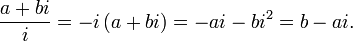 {\frac  {a+bi}{i}}=-i\,(a+bi)=-ai-bi^{2}=b-ai.