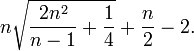 n{\sqrt  {{\frac  {2n^{2}}{n-1}}+{\frac  14}}}+{\frac  {n}2}-2.