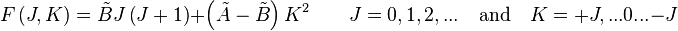 F\left(J,K\right)={\tilde  B}J\left(J+1\right)+\left({\tilde  A}-{\tilde  B}\right)K^{2}\qquad J=0,1,2,...\quad {\mbox{and}}\quad K=+J,...0...-J