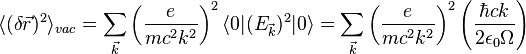 \langle (\delta {\vec  {r}})^{2}\rangle _{{vac}}=\sum _{{{\vec  {k}}}}\left({\frac  {e}{mc^{2}k^{2}}}\right)^{2}\langle 0|(E_{{{\vec  {k}}}})^{2}|0\rangle =\sum _{{{\vec  {k}}}}\left({\frac  {e}{mc^{2}k^{2}}}\right)^{2}\left({\frac  {\hbar ck}{2\epsilon _{0}\Omega }}\right)