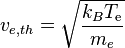 v_{{e,th}}={\sqrt  {{\frac  {k_{B}T_{{{\mathrm  {e}}}}}{m_{e}}}}}