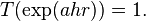 T(\exp(ahr))=1.