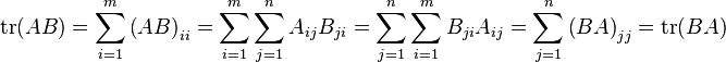 \operatorname {tr}(AB)=\sum _{{i=1}}^{m}\left(AB\right)_{{ii}}=\sum _{{i=1}}^{m}\sum _{{j=1}}^{n}A_{{ij}}B_{{ji}}=\sum _{{j=1}}^{n}\sum _{{i=1}}^{m}B_{{ji}}A_{{ij}}=\sum _{{j=1}}^{n}\left(BA\right)_{{jj}}=\operatorname {tr}(BA)