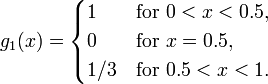 g_{1}(x)={\begin{cases}1&{\text{for }}0<x<0.5,\\0&{\text{for }}x=0.5,\\1/3&{\text{for }}0.5<x<1.\end{cases}}