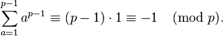 \sum _{{a=1}}^{{p-1}}a^{{p-1}}\equiv (p-1)\cdot 1\equiv -1{\pmod  p}.