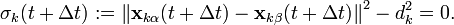 \sigma _{k}(t+\Delta t):=\left\|{\mathbf  x}_{{k\alpha }}(t+\Delta t)-{\mathbf  x}_{{k\beta }}(t+\Delta t)\right\|^{2}-d_{k}^{2}=0.