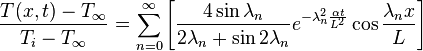 {\frac  {T(x,t)-T_{\infty }}{T_{i}-T_{\infty }}}=\sum _{{n=0}}^{{\infty }}{\left[{\frac  {4\sin {\lambda _{n}}}{2\lambda _{n}+\sin {2\lambda _{n}}}}e^{{-\lambda _{n}^{2}{\frac  {\alpha t}{L^{2}}}}}\cos {{\frac  {\lambda _{n}x}{L}}}\right]}