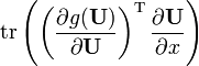 {{\rm {tr}}}\left(\left({\frac  {\partial g({\mathbf  {U}})}{\partial {\mathbf  {U}}}}\right)^{{{\rm {T}}}}{\frac  {\partial {\mathbf  {U}}}{\partial x}}\right)