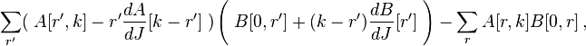 \sum _{{r'}}(\;A[r',k]-r'{dA \over dJ}[k-r']\;)\left(\;B[0,r']+(k-r'){dB \over dJ}[r']\;\right)-\sum _{r}A[r,k]B[0,r]\,,