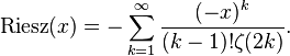 {{\rm {Riesz}}}(x)=-\sum _{{k=1}}^{\infty }{\frac  {(-x)^{k}}{(k-1)!\zeta (2k)}}.