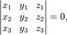 \left|{\begin{matrix}x_{1}&y_{1}&z_{1}\\x_{2}&y_{2}&z_{2}\\x_{3}&y_{3}&z_{3}\end{matrix}}\right|=0,