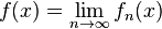 f(x) = \lim_{n\rightarrow\infty}f_n(x)